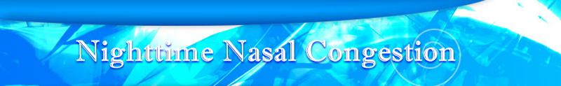 Welcome to Nighttime Nasal Congestion information source about Nighttime Nasal Congestion!