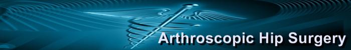 Welcome to Arthroscopic Hip Surgery information source on hip surgery