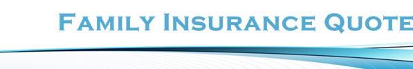 Welcome to Family Insurance Quotes information source on family insurance quotes!